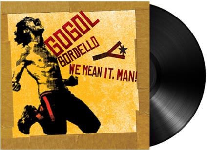 We Mean It, Man! - Vinile LP di Gogol Bordello
