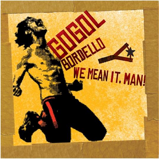 We Mean It, Man! - CD Audio di Gogol Bordello