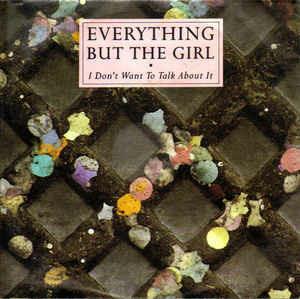 I Don't Want To Talk About It - Vinile 7'' di Everything but the Girl