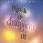 Music to Disappear in - CD Audio di Raphael