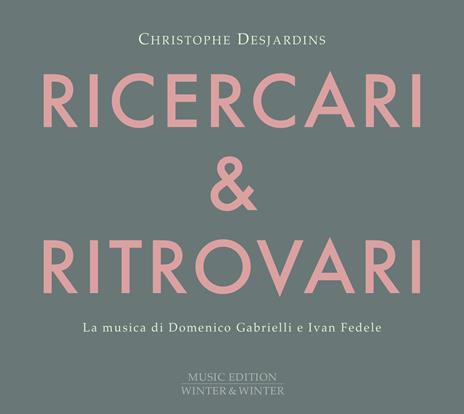 Ricercari & Ritrovari - CD Audio di Christophe Desjardins