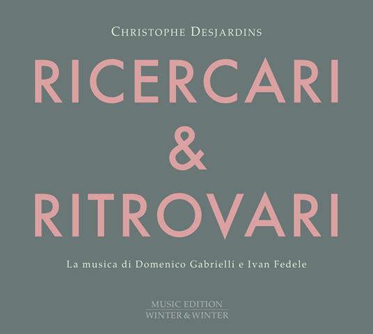 Ricercari & Ritrovari - CD Audio di Christophe Desjardins