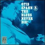 Blues Never Die! - CD Audio di Otis Spann