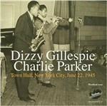 Town Hall Concert, New York 1945 - CD Audio di Dizzy Gillespie,Charlie Parker