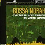 Bossa Norah: The Bossa Nova Tribute To Norah Jones