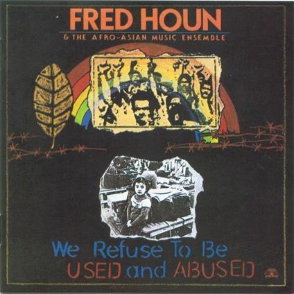 We Refuse to be Used and Abused - CD Audio di Fred Ho,Afro-Asian Music Ensemble