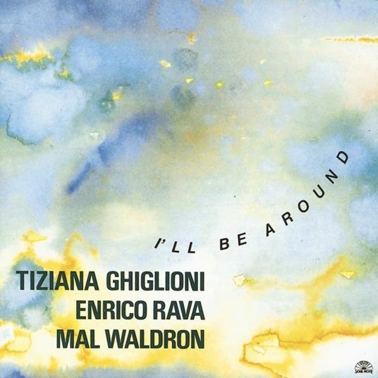 I'll Be Around - CD Audio di Enrico Rava,Mal Waldron,Tiziana Ghiglioni