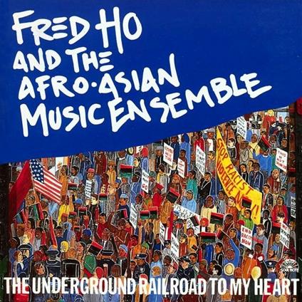 The Underground Railroad to my Heart - CD Audio di Fred Ho,Afro-Asian Music Ensemble