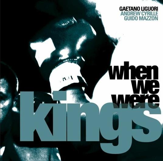 When We Were Kings - CD Audio di Gaetano Liguori,Andrew Cyrille,Guido Mazzon