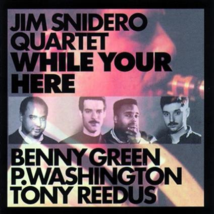 While You're Here - CD Audio di Jim Snidero