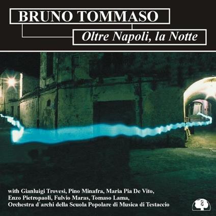 Oltre Napoli la notte - CD Audio di Bruno Tommaso