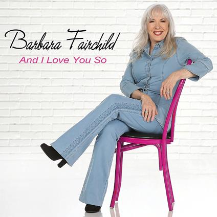 And I Love You So - CD Audio di Barbara Fairchild