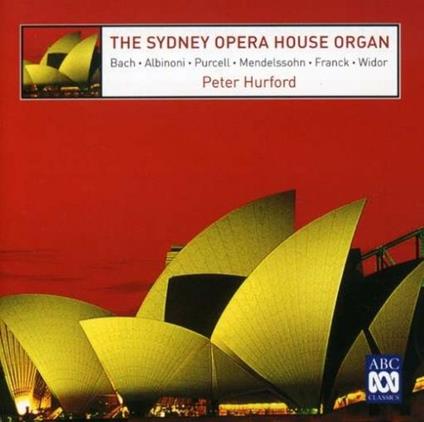 Sydney Opera House Organ (The) - CD Audio di Peter Hurford