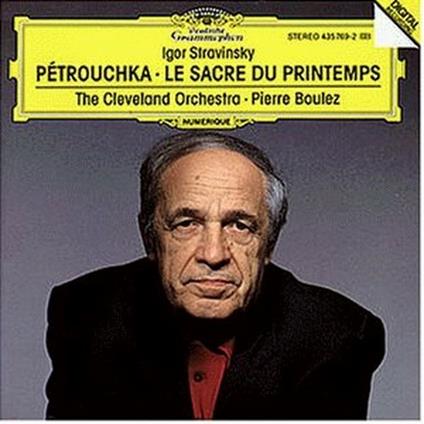 Petrouchka - La sagra della primavera (Le Sacre du Printemps) - CD Audio di Pierre Boulez,Igor Stravinsky,Cleveland Orchestra