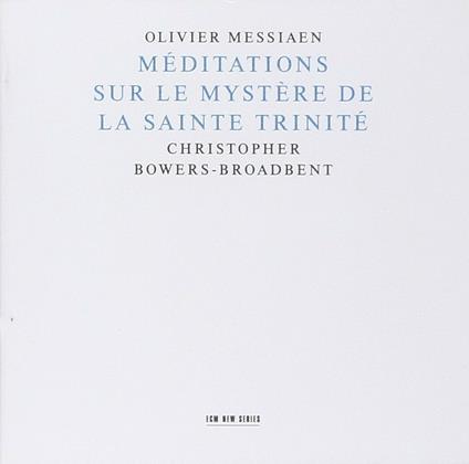 Meditations sur le Mystère de la Sainte Trinité - CD Audio di Olivier Messiaen,Christopher Bowers-Broadbent