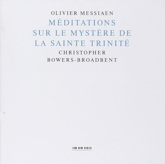 Meditations sur le Mystère de la Sainte Trinité - CD Audio di Olivier Messiaen,Christopher Bowers-Broadbent