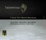 I Hear the Water Dreaming - CD Audio di Toru Takemitsu