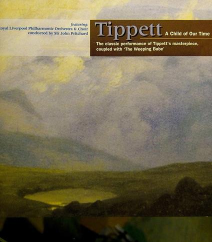 A Child Of Our Time, The Weeping Babe - CD Audio di Michael Tippett