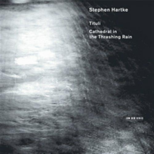 Tituli - Cathedral in the Thrashing Rain - CD Audio di Hilliard Ensemble,Stephen Hartke