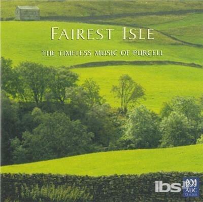 Fairest Isle. Timeless Music Of Purcell - CD Audio di Henry Purcell
