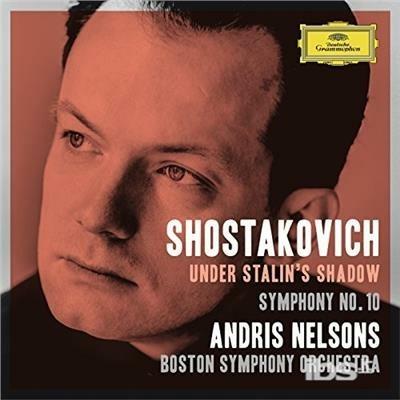 Under Stalin's Shadow. Sinfonia n.10 - CD Audio di Dmitri Shostakovich,Boston Symphony Orchestra,Andris Nelsons