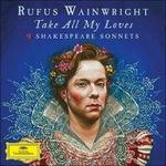 Take All My Loves. Shakespeare Sonnets - CD Audio di Rufus Wainwright