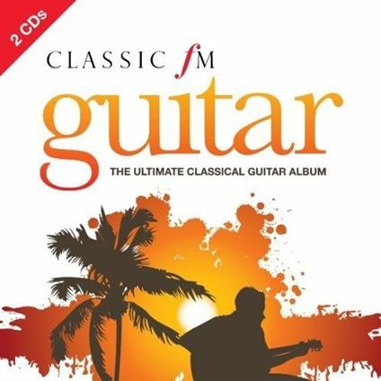 Classic Fm Guitar. The Ultimate Collection - CD Audio