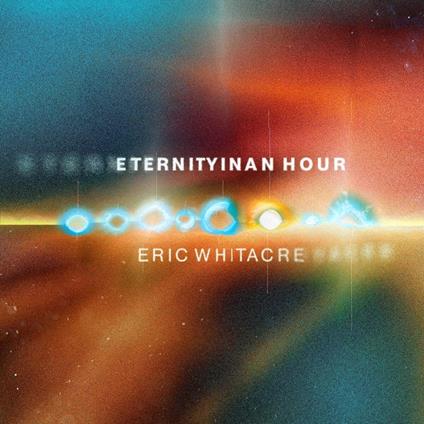Eternity in an Hour - Vinile LP di Eric Whitacre