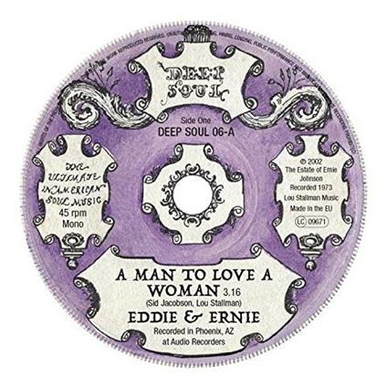 A Man To Love A Woman/You Make My Life A Sunny Day - Vinile 7'' di Eddie & Ernie