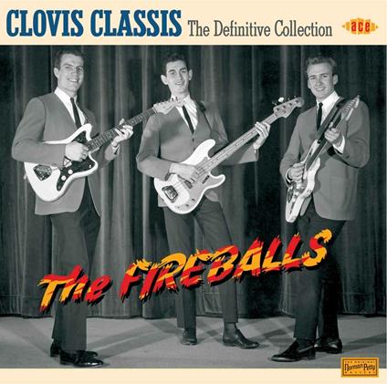 Clovis Classics. The Definitive Collection - CD Audio di Fireballs