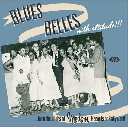 Blues Belles with Attitude! From the Vaults of Modern Records of Hollywood - CD Audio di Blues Belles