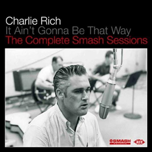 It Ain't Gonna Be That Way. The Complete Smash Sessions - CD Audio di Charlie Rich