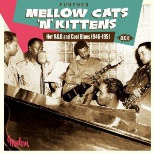 Further Mellow Cats 'n' Kittens. Hot R&B and Cool Blues 1946-1951 - CD Audio