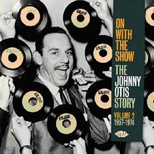 On with the Show. The Johnny Otis Story vol.2: 1957-1974 - CD Audio di Johnny Otis