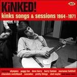 Kinked! Kinks Songs and Sessions 1964-1971