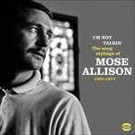 I'm Not Talkin. The Song Stylings of Mose Allison 1957-1972 - CD Audio di Mose Allison