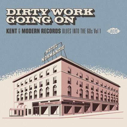 Dirty Work Going on. Kent & Modern Records Blues into the 60's vol.1 - CD Audio