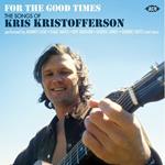 For the Good Times. The Songs of Kris Kristofferson