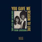 You Gave Me Reason to Live. Southern & Deep Soul from Louisiana