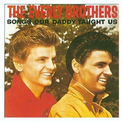 Songs Our Daddy Taught Us - CD Audio di Everly Brothers