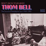 Didn't I Blow Your Mind? Thom Bell (The Sound Of Philadelphia Soul 1969-1983)