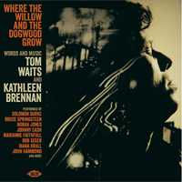 CD Where the Willow and the Dogwood Grow - Words and Music by Tom Waits and Kathleen Brennan 