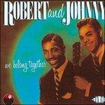 We Belong Together - CD Audio di Robert and Johnny