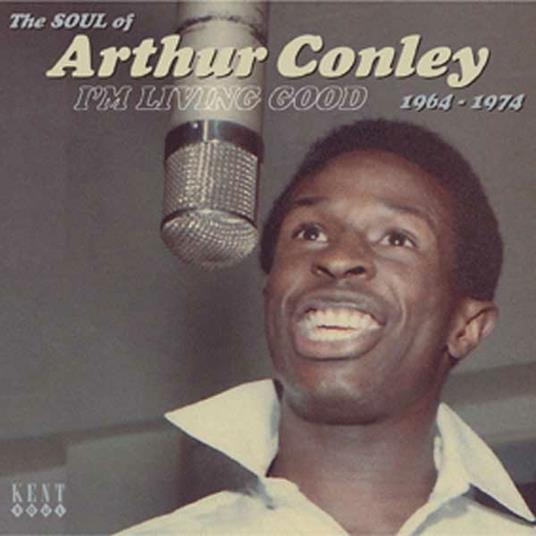 I'm Living Good 1964-1974. Soul of Arthur Conley - CD Audio di Arthur Conley