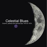 Celestial Blues. Cosmic, Political and Spiritual Jazz 1970-1974