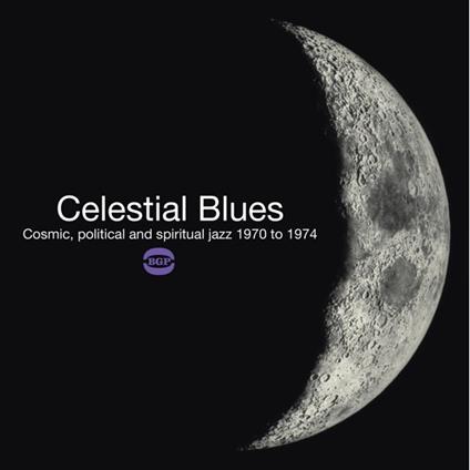 Celestial Blues. Cosmic, Political and Spiritual Jazz 1970-1974 - CD Audio