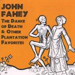 The Dance Of Death & Other Plantation Favorites - CD Audio di John Fahey