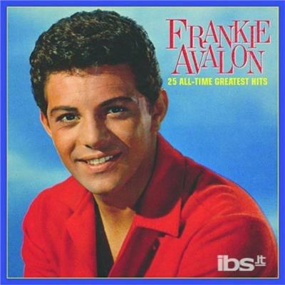 25 All-Time Greatest Hits - CD Audio di Frankie Avalon