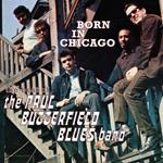 Born in Chicago. The Best of the Paul Butterfield Blues Band