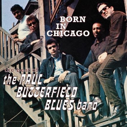 Born in Chicago. The Best of the Paul Butterfield Blues Band - CD Audio di Paul Butterfield